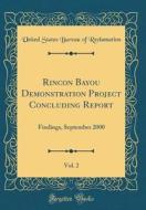 Rincon Bayou Demonstration Project Concluding Report, Vol. 2: Findings, September 2000 (Classic Reprint) di United States Bureau of Reclamation edito da Forgotten Books