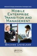 Mobile Enterprise Transition And Management di Bhuvan Unhelkar edito da Taylor & Francis Ltd