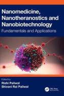 Nanomedicine, Nanotheranostics And Nanobiotechnology di Rishi Paliwal, Shivani Rai Paliwal edito da Taylor & Francis Ltd