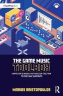 The Game Music Toolbox di Marios Aristopoulos edito da Taylor & Francis Ltd