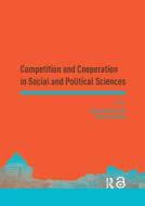 Competition And Cooperation In Social And Political Sciences edito da Taylor & Francis Ltd