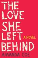 The Love She Left Behind - A Novel di Amanda Coe edito da Ww Norton & Co
