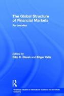 The Global Structure of Financial Markets di Dilip K. Ghosh edito da Routledge