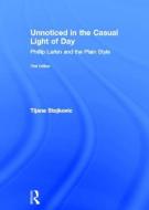 Unnoticed in the Casual Light of Day di Tijana (Dalhousie University) Stojkovic edito da Taylor & Francis Ltd