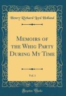 Memoirs of the Whig Party During My Time, Vol. 1 (Classic Reprint) di Henry Richard Lord Holland edito da Forgotten Books
