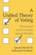 A Unified Theory of Voting di Samuel Iii Merrill, Bernard N. Grofman edito da Cambridge University Press