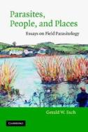 Parasites, People, and Places di Gerald W. Esch edito da Cambridge University Press