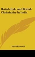 British Rule And British Christianity In di JOSEPH KINGSMILL edito da Kessinger Publishing