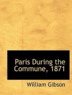 Paris During the Commune, 1871 di William Gibson edito da BiblioLife