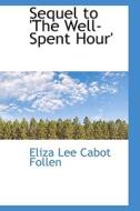 Sequel To 'the Well-spent Hour' di Eliza Lee Cabot Follen edito da Bibliolife