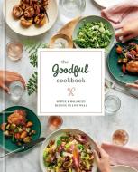 The Goodful Cookbook: Simple and Balanced Recipes to Live Well di Goodful edito da RODALE PR