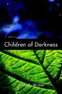 Children Of Darkness di James E Wisher edito da Iuniverse