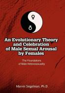 An Evolutionary Theory and Celebration of Male Sexual Arousal by Females di Marvin Siegelman edito da iUniverse