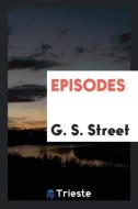 Episodes di G. S. Street edito da Trieste Publishing