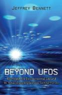 Beyond UFOs - The Search for Extraterrestrial Life and Its Astonishing Implications for Our Future di Jeffrey Bennett edito da Princeton University Press