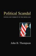Political Scandal di John B. Thompson edito da Polity Press
