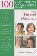 100 Questions  &  Answers About Thyroid Disorders di Warner M. Burch edito da Jones and Bartlett