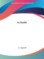 In Health (1877) di A. J. Ingersoll edito da Kessinger Publishing Co