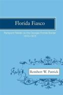 Florida Fiasco: Rampant Rebels on the Georgia-Florida Border, 1810-1815 di Rembert W. Patrick edito da UNIV OF GEORGIA PR