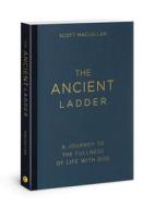 The Ancient Ladder: A Journey to the Fullness of Life with God di Scott Maclellan edito da DAVID C COOK