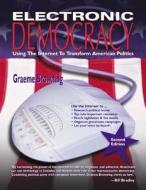 Electronic Democracy: Using the Internet to Transform American Politics di Graeme Browning edito da CYBERAGE BOOKS