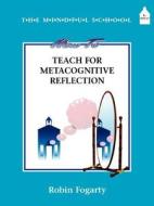 How To Teach Metacognitive Reflection di Robin J. Fogarty edito da Sage Publications Inc