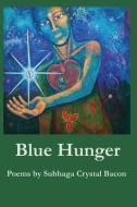 Blue Hunger di SUBHAGA CRYST BACON edito da Lightning Source Uk Ltd