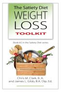 The Satiety Diet Weight Loss Toolkit di James L. Gibb, Chris Clark edito da Quillpen Pty Ltd t/a Leaves of Gold Press