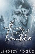 Nothing But Trouble di Lindsey Pogue edito da LIGHTNING SOURCE INC