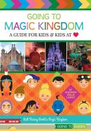 Going to Magic Kingdom di Shannon Willis Laskey edito da Orchard Hill Press