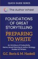 Foundations of Great Storytelling - Preparing to Write di G. C. Boris, M. Haskell edito da LIGHTNING SOURCE INC