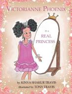 Victorianne Phoenix is a Real Princess di Kinya Shakur Travis edito da Through Their Eyes Books