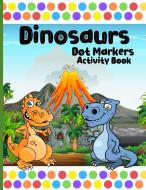 Dot Markers Activity Book Dinosaurs di Abby Burke edito da Daogaru Nellida