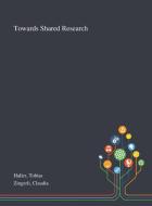 Towards Shared Research di Tobias Haller, Claudia Zingerli edito da Saint Philip Street Press
