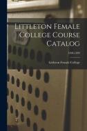 LITTLETON FEMALE COLLEGE COURSE CATALOG di LITTLETON FEMALE COL edito da LIGHTNING SOURCE UK LTD