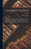 Lander's Travels: Travels of Richard and John Lander into the interior of Africa, for the discovery of the course and termination of the di Robert Huish edito da LEGARE STREET PR