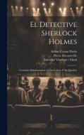 El detective Sherlock Holmes di William Gillette, Pierre Decourcelle, Arthur Conan Doyle edito da LEGARE STREET PR
