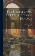The Epistles and Art of Poetry of Horace di Horace, Andrew Wood edito da LEGARE STREET PR