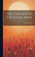 The Control Of The Social Mind di Arland D. Weeks edito da LEGARE STREET PR