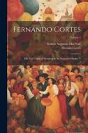 Fernando Cortes: His Five Letters of Relation to the Emperor Charles V; Volume 1 di Francis Augustus Macnutt, Hernán Cortés edito da LEGARE STREET PR
