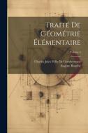 Traité De Géométrie Élémentaire; Volume 2 di Eugène Rouché, Charles Jules Félix De Comberousse edito da LEGARE STREET PR