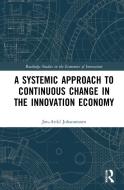 A Systemic Approach To Continuous Change In The Innovation Economy di Jon-Arild Johannessen edito da Taylor & Francis Ltd