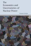 The Economics And Uncertainties Of Nuclear Power di Francois Leveque edito da Cambridge University Press