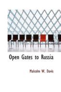 Open Gates To Russia di Malcolm W Davis edito da Bibliolife