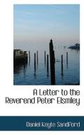 A Letter To The Reverend Peter Elsmley di Daniel Keyte Sandford edito da Bibliolife