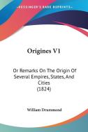 Origines V1: Or Remarks on the Origin of Several Empires, States, and Cities (1824) di William Drummond edito da Kessinger Publishing