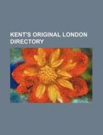 Kent's Original London Directory di Books Group edito da Rarebooksclub.com
