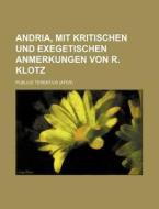 Andria, Mit Kritischen Und Exegetischen Anmerkungen Von R. Klotz di Publius Terentius edito da Rarebooksclub.com