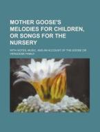 Mother Goose's Melodies for Children, or Songs for the Nursery; With Notes, Music, and an Account of the Goose or Vergoose Family di Books Group edito da Rarebooksclub.com