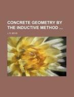 Concrete Geometry by the Inductive Method di J. R. Bevis edito da Rarebooksclub.com